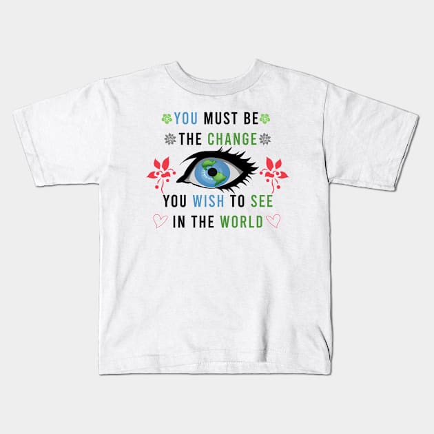 Be the change you want to see Kids T-Shirt by LOQMAN